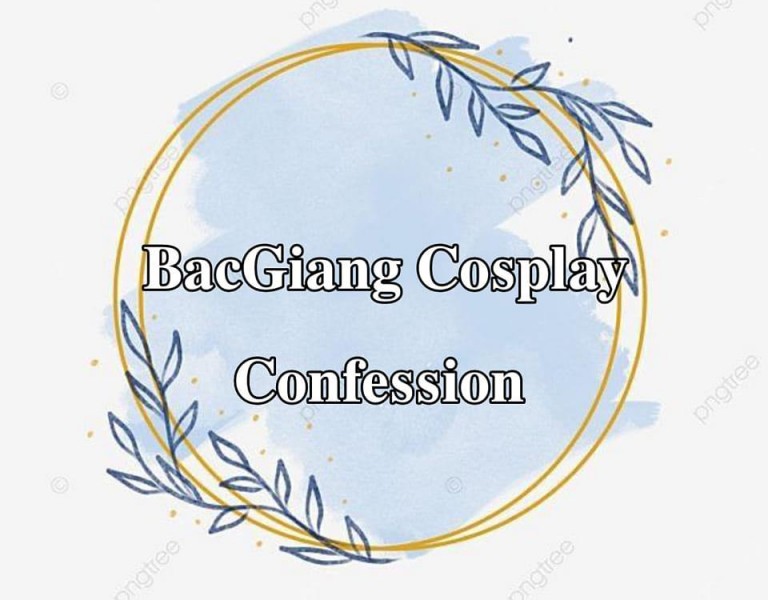 Bắc Giang Cosplay Confession - Câu lạc bộ về confession cosplay tỉnh Bắc Giang