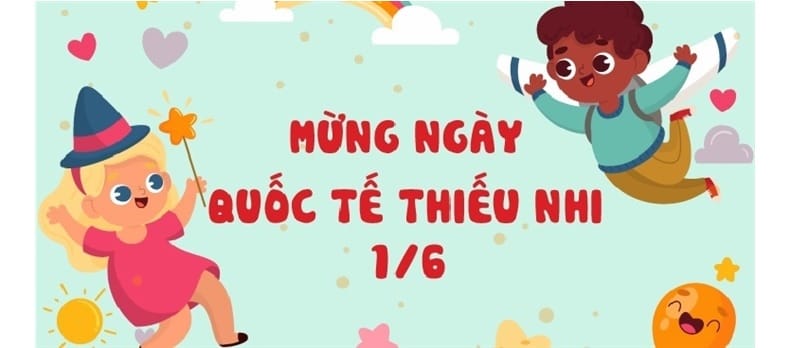 1/6 - Ngày lễ Quốc tế Thiếu nhi