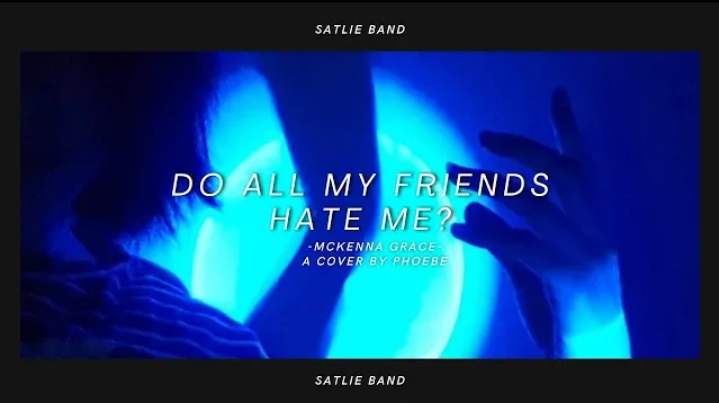 Do All My Friends Hate Me - Mckenna Grace | Cover by Phoebe from Satlie Band (Video Lyrics)