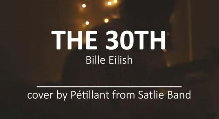 The 30th - Billie Eilish | Cover by Pétillant from Satlie Band (Music Video)